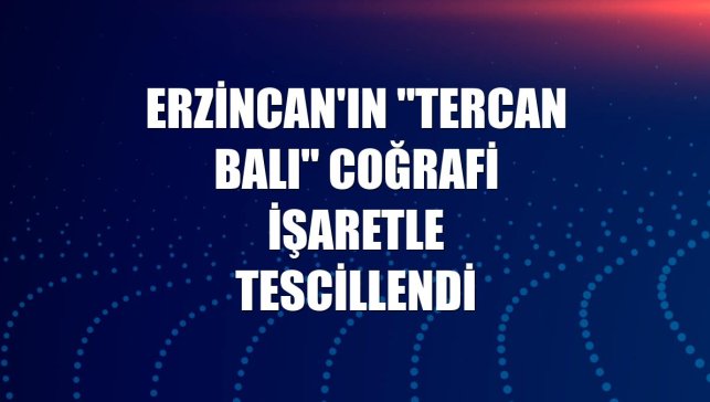 Erzincan'ın "Tercan balı" coğrafi işaretle tescillendi