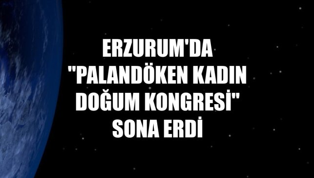 Erzurum'da "Palandöken Kadın Doğum Kongresi" sona erdi