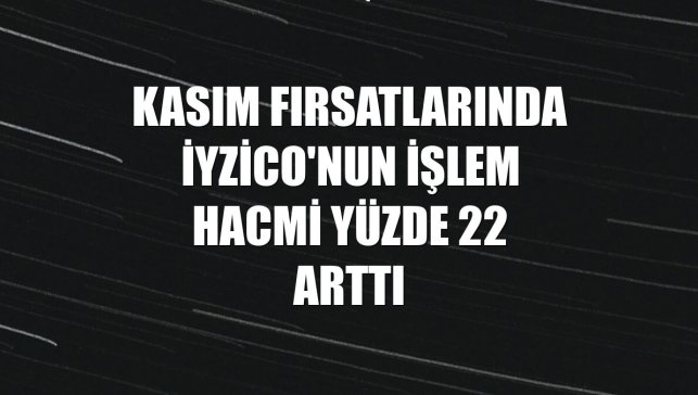 Kasım fırsatlarında iyzico'nun işlem hacmi yüzde 22 arttı