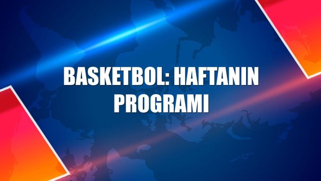 Basketbol: Haftanın programı