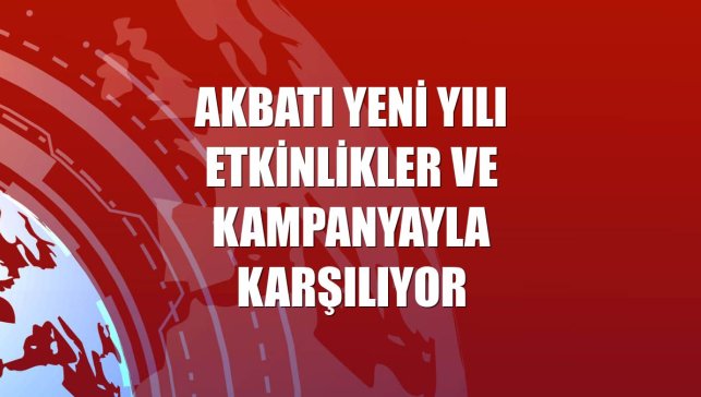 Akbatı yeni yılı etkinlikler ve kampanyayla karşılıyor