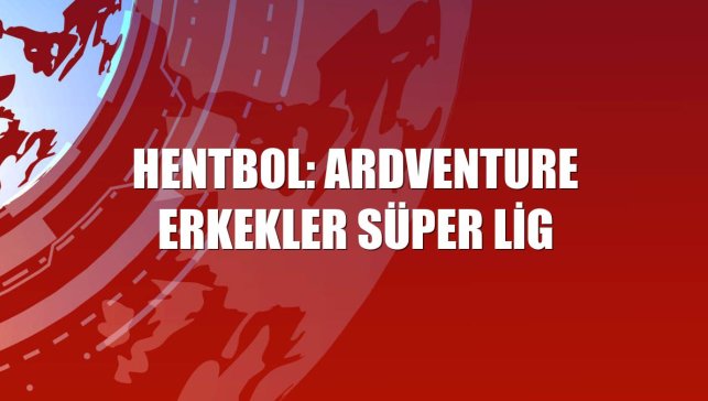 Hentbol: Ardventure Erkekler Süper Lig