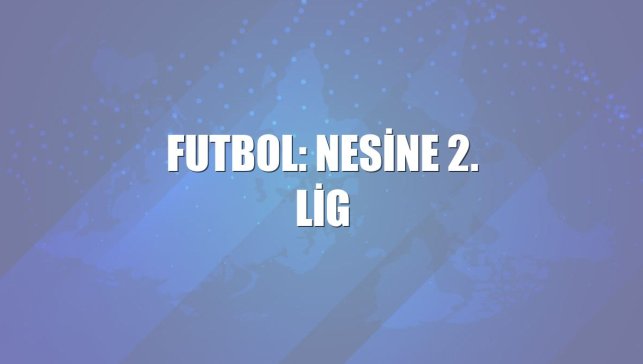 Futbol: Nesine 2. Lig