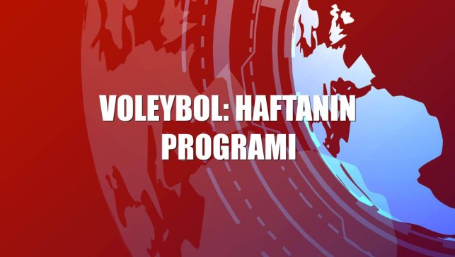 Voleybol: Haftanın programı