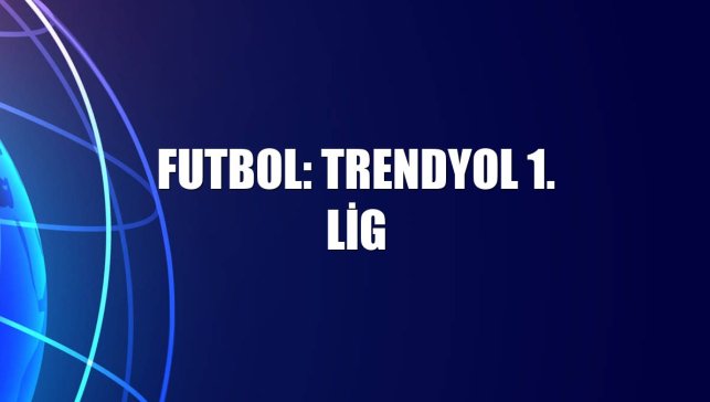 Futbol: Trendyol 1. Lig