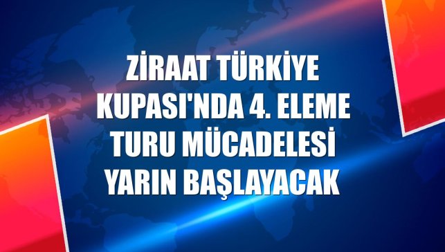 Ziraat Türkiye Kupası'nda 4. eleme turu mücadelesi yarın başlayacak