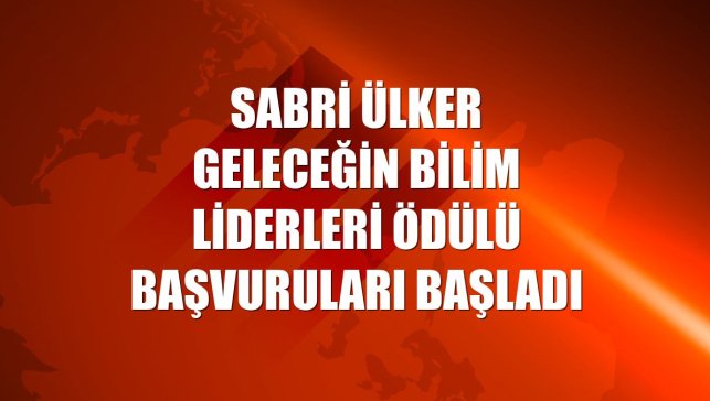 Sabri Ülker Geleceğin Bilim Liderleri Ödülü başvuruları başladı