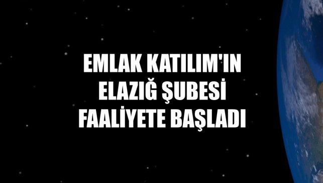 Emlak Katılım'ın Elazığ şubesi faaliyete başladı