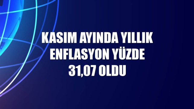 Kasım ayında yıllık enflasyon yüzde 31,07 oldu