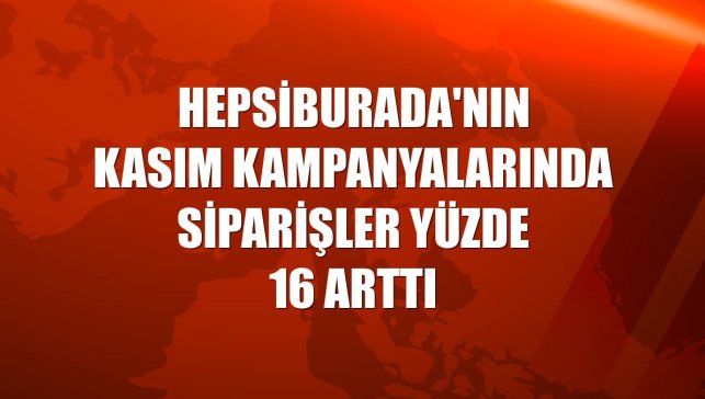 Hepsiburada'nın kasım kampanyalarında siparişler yüzde 16 arttı