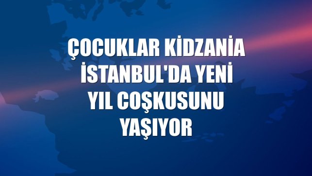 Çocuklar KidZania İstanbul'da yeni yıl coşkusunu yaşıyor