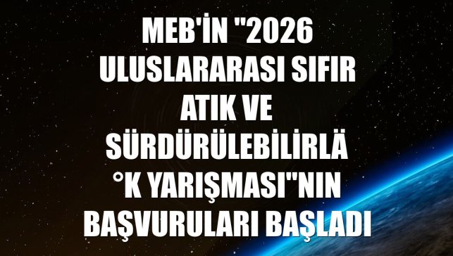 MEB'in "2026 Uluslararası Sıfır Atık ve Sürdürülebilirlik Yarışması"nın başvuruları başladı
