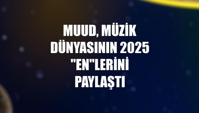 Muud, müzik dünyasının 2025 "en"lerini paylaştı