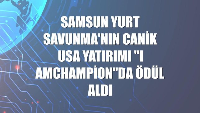 Samsun Yurt Savunma'nın CANiK USA yatırımı "I AmChamPion"da ödül aldı