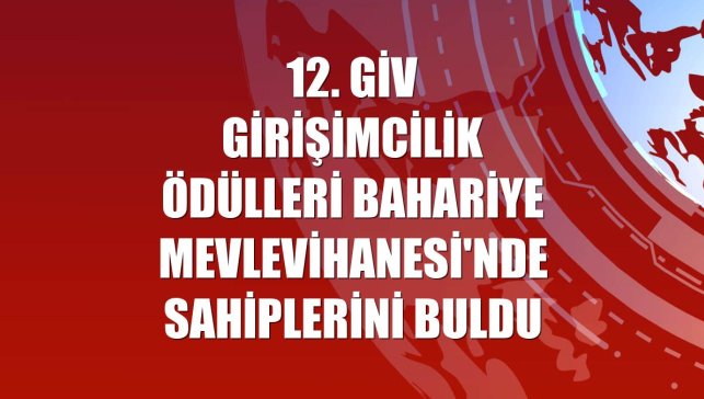 12. GİV Girişimcilik Ödülleri Bahariye Mevlevihanesi'nde sahiplerini buldu