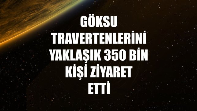 Göksu travertenlerini yaklaşık 350 bin kişi ziyaret etti