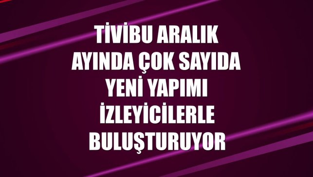 Tivibu aralık ayında çok sayıda yeni yapımı izleyicilerle buluşturuyor