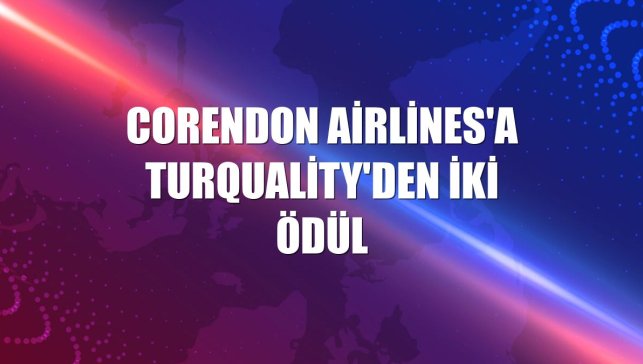 Corendon Airlines'a Turquality'den iki ödül