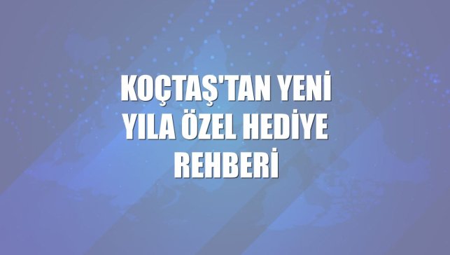 Koçtaş'tan yeni yıla özel hediye rehberi