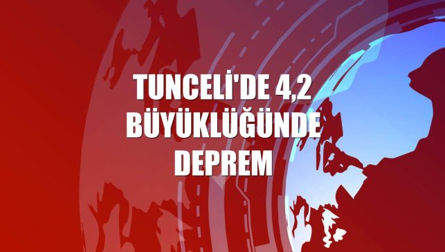 Tunceli'de 4,2 büyüklüğünde deprem