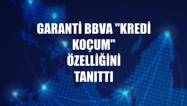 Garanti BBVA "Kredi Koçum" özelliğini tanıttı