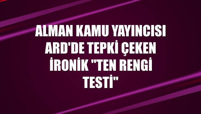 Alman kamu yayıncısı ARD'de tepki çeken ironik "ten rengi testi"