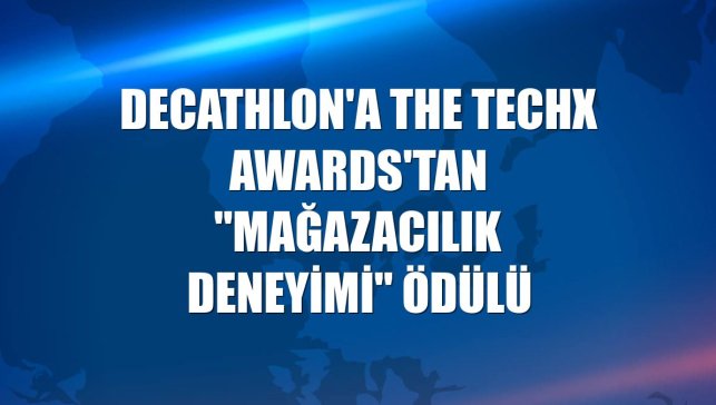 Decathlon'a The TECHX Awards'tan "Mağazacılık Deneyimi" ödülü