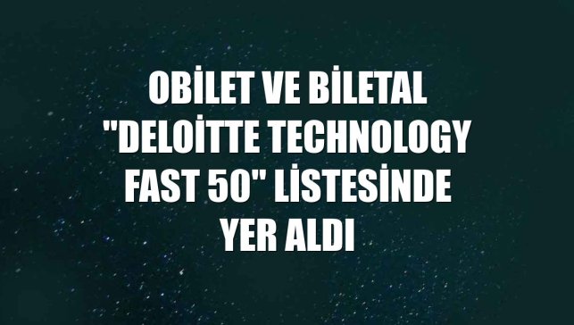 Obilet ve Biletal "Deloitte Technology Fast 50" listesinde yer aldı