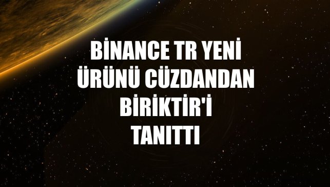 Binance TR yeni ürünü Cüzdandan Biriktir'i tanıttı