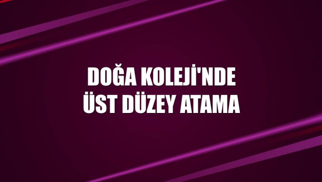 Doğa Koleji'nde üst düzey atama