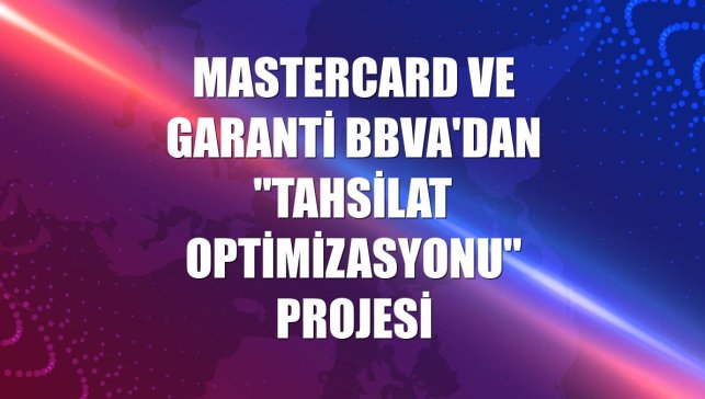 Mastercard ve Garanti BBVA'dan "Tahsilat Optimizasyonu" projesi