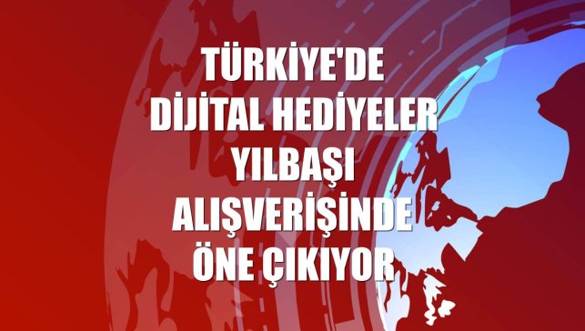 Türkiye'de dijital hediyeler yılbaşı alışverişinde öne çıkıyor