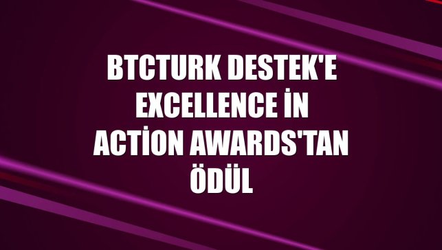 BtcTurk Destek'e Excellence in Action Awards'tan ödül