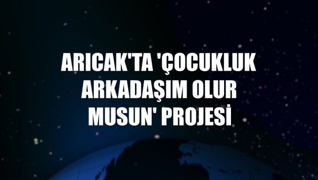 Arıcak'ta 'Çocukluk Arkadaşım Olur musun' projesi