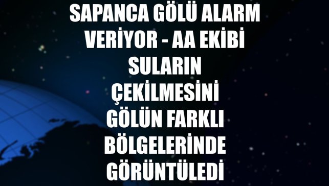 SAPANCA GÖLÜ ALARM VERİYOR - AA ekibi suların çekilmesini gölün farklı bölgelerinde görüntüledi