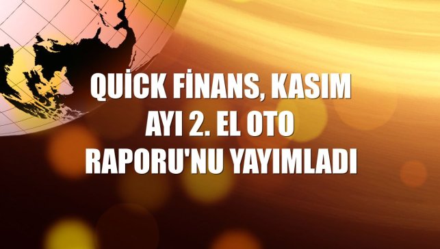 Quick Finans, kasım ayı 2. El Oto Raporu'nu yayımladı
