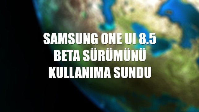 Samsung One UI 8.5 Beta sürümünü kullanıma sundu