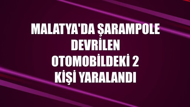 Malatya'da şarampole devrilen otomobildeki 2 kişi yaralandı