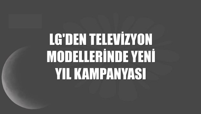 LG'den televizyon modellerinde yeni yıl kampanyası