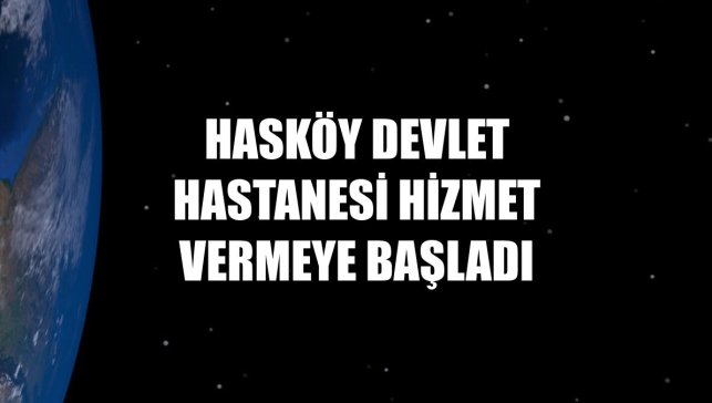 Hasköy Devlet Hastanesi hizmet vermeye başladı