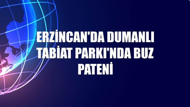 Erzincan'da Dumanlı Tabiat Parkı'nda buz pateni