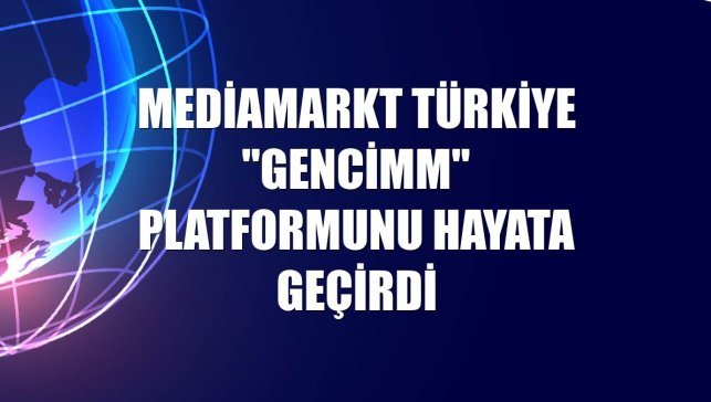 MediaMarkt Türkiye "GenciMM" platformunu hayata geçirdi