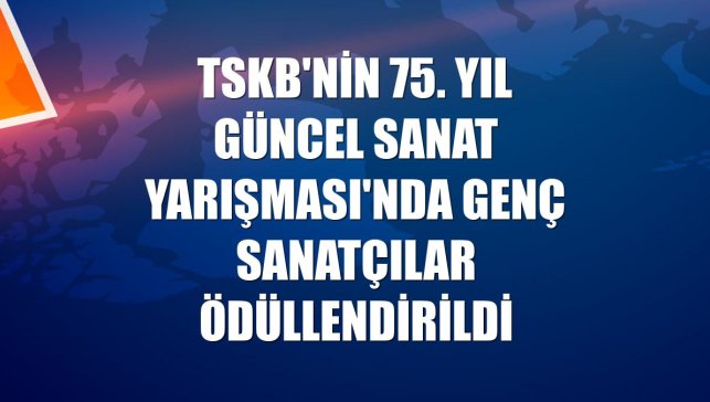 TSKB'nin 75. Yıl Güncel Sanat Yarışması'nda genç sanatçılar ödüllendirildi