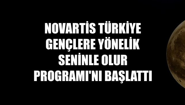 Novartis Türkiye gençlere yönelik Seninle Olur Programı'nı başlattı