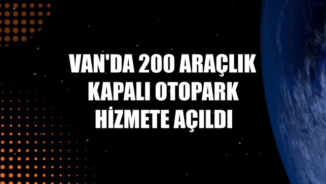 Van'da 200 araçlık kapalı otopark hizmete açıldı