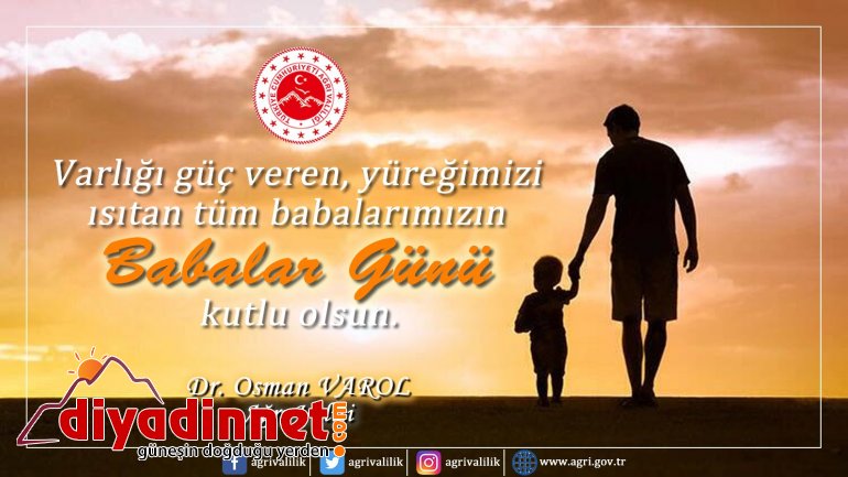 Ağrı Valisi Dr. Osman Varol, Babalar Günü dolayısıyla bir mesaj yayımladı.1